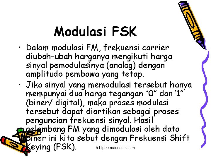 Modulasi FSK • Dalam modulasi FM, frekuensi carrier diubah-ubah harganya mengikuti harga sinyal pemodulasinya