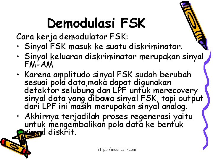 Demodulasi FSK Cara kerja demodulator FSK: • Sinyal FSK masuk ke suatu diskriminator. •