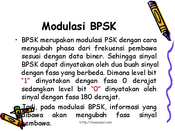 Modulasi BPSK • BPSK merupakan modulasi PSK dengan cara mengubah phasa dari frekuensi pembawa