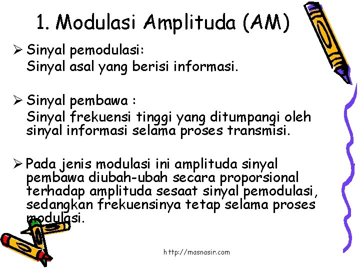 1. Modulasi Amplituda (AM) Ø Sinyal pemodulasi: Sinyal asal yang berisi informasi. Ø Sinyal