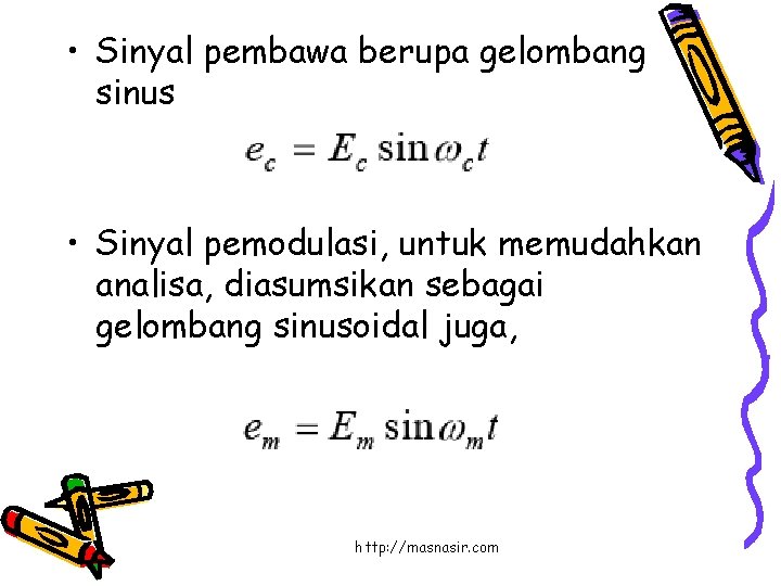  • Sinyal pembawa berupa gelombang sinus • Sinyal pemodulasi, untuk memudahkan analisa, diasumsikan