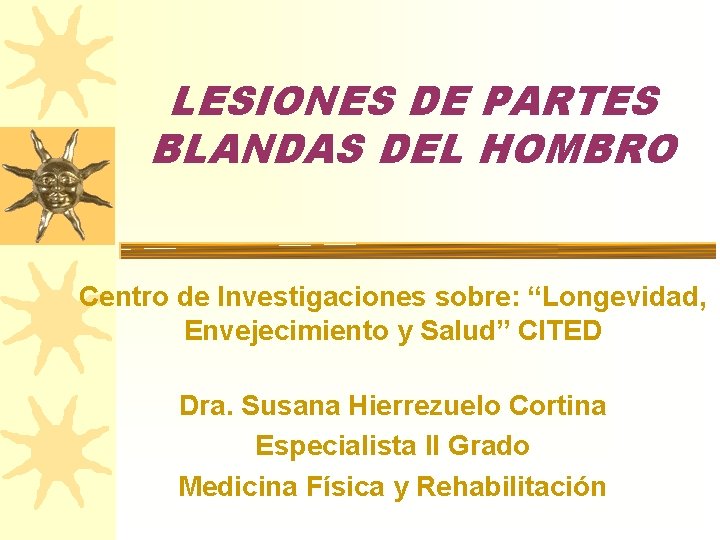 LESIONES DE PARTES BLANDAS DEL HOMBRO Centro de Investigaciones sobre: “Longevidad, Envejecimiento y Salud”