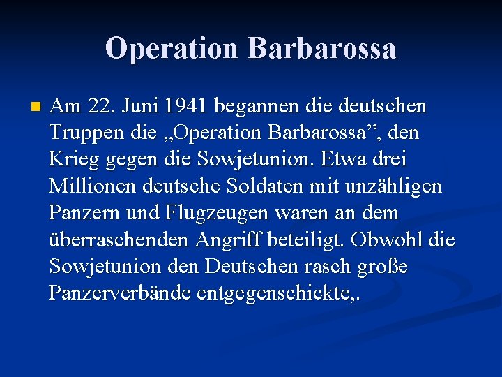 Operation Barbarossa n Am 22. Juni 1941 begannen die deutschen Truppen die „Operation Barbarossa”,