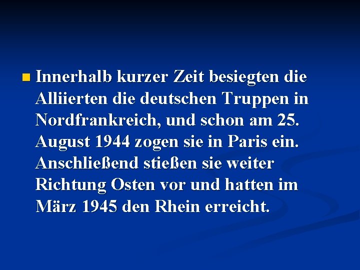 n Innerhalb kurzer Zeit besiegten die Alliierten die deutschen Truppen in Nordfrankreich, und schon