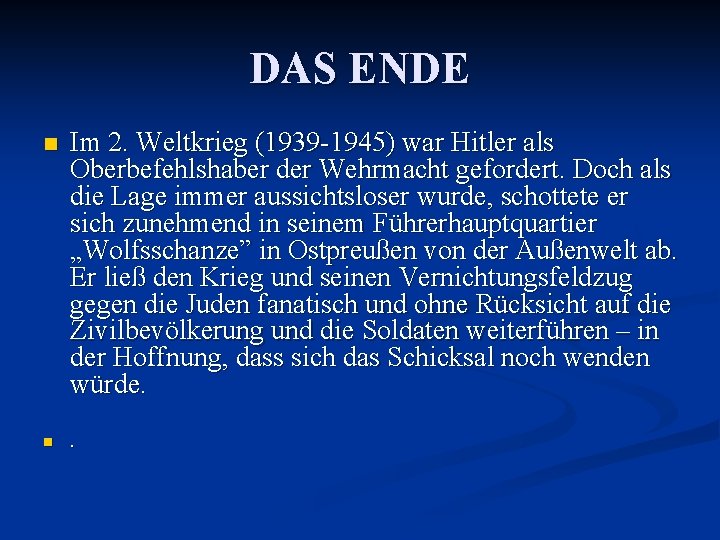 DAS ENDE n Im 2. Weltkrieg (1939 -1945) war Hitler als Oberbefehlshaber der Wehrmacht