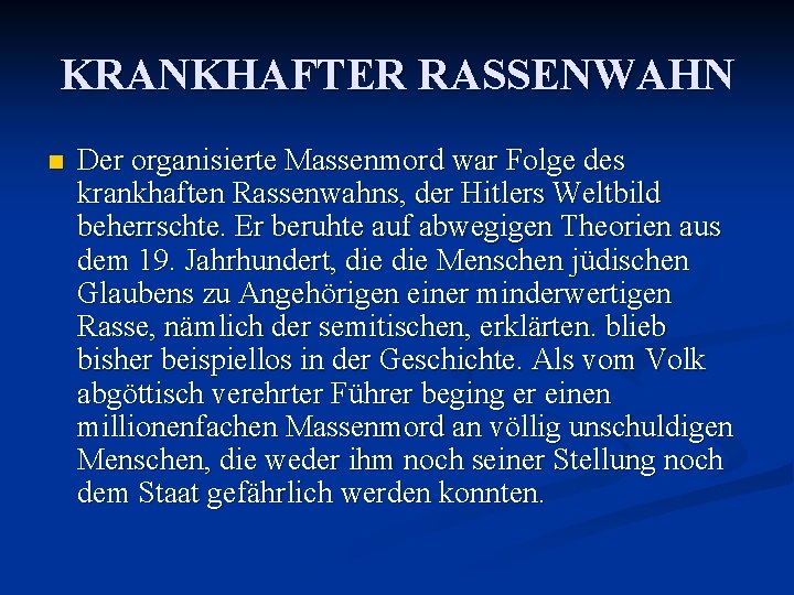 KRANKHAFTER RASSENWAHN n Der organisierte Massenmord war Folge des krankhaften Rassenwahns, der Hitlers Weltbild