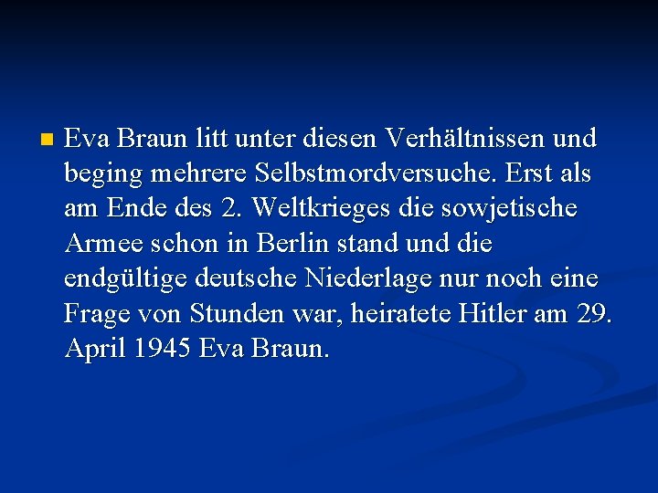 n Eva Braun litt unter diesen Verhältnissen und beging mehrere Selbstmordversuche. Erst als am
