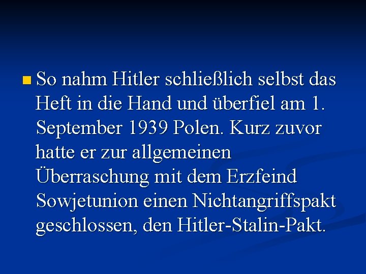 n So nahm Hitler schließlich selbst das Heft in die Hand und überfiel am