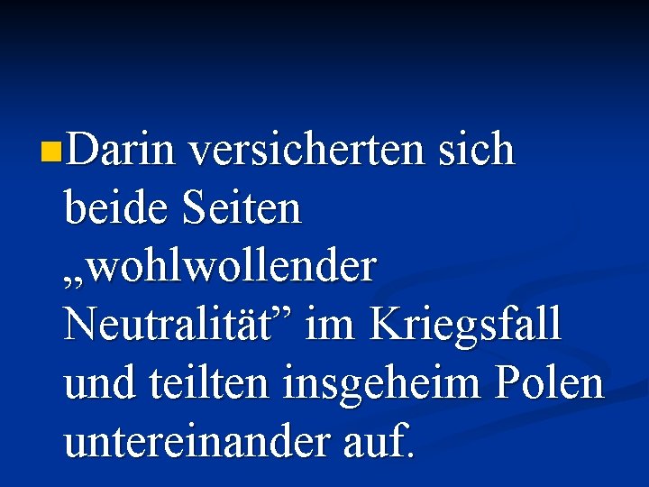 n. Darin versicherten sich beide Seiten „wohlwollender Neutralität” im Kriegsfall und teilten insgeheim Polen