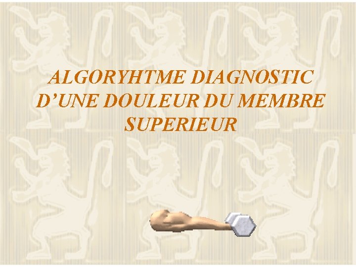 ALGORYHTME DIAGNOSTIC D’UNE DOULEUR DU MEMBRE SUPERIEUR 