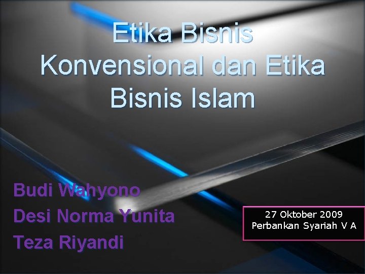 Etika Bisnis Konvensional dan Etika Bisnis Islam Budi Wahyono Desi Norma Yunita Teza Riyandi
