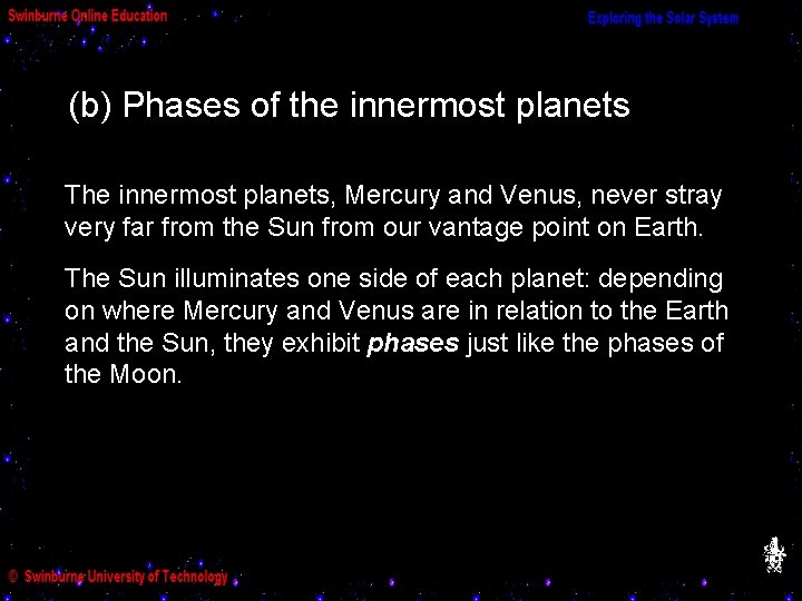 (b) Phases of the innermost planets The innermost planets, Mercury and Venus, never stray