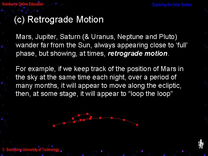 (c) Retrograde Motion Mars, Jupiter, Saturn (& Uranus, Neptune and Pluto) wander far from