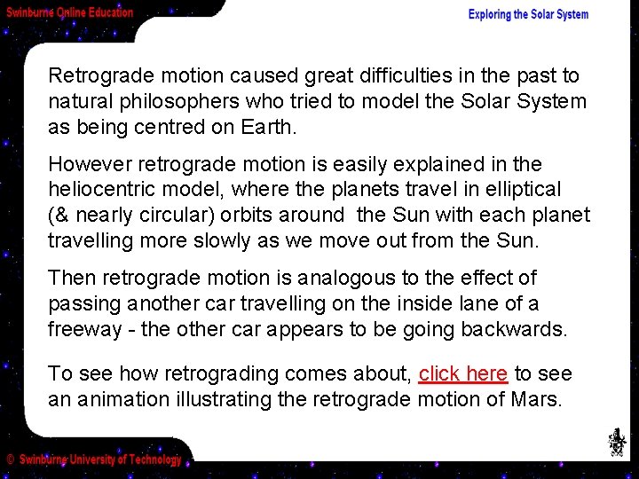 Retrograde motion caused great difficulties in the past to natural philosophers who tried to