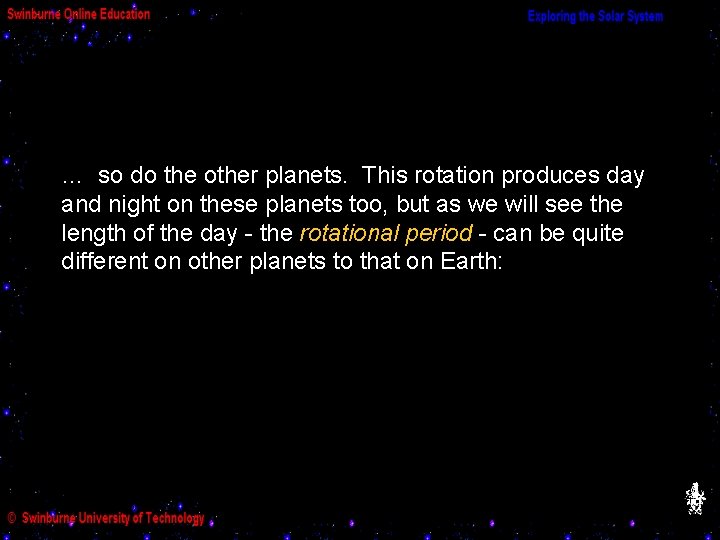 … so do the other planets. This rotation produces day and night on these