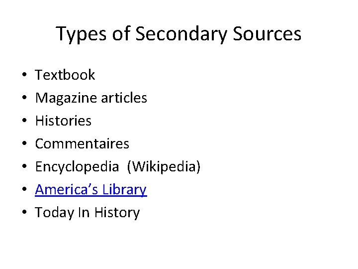 Types of Secondary Sources • • Textbook Magazine articles Histories Commentaires Encyclopedia (Wikipedia) America’s
