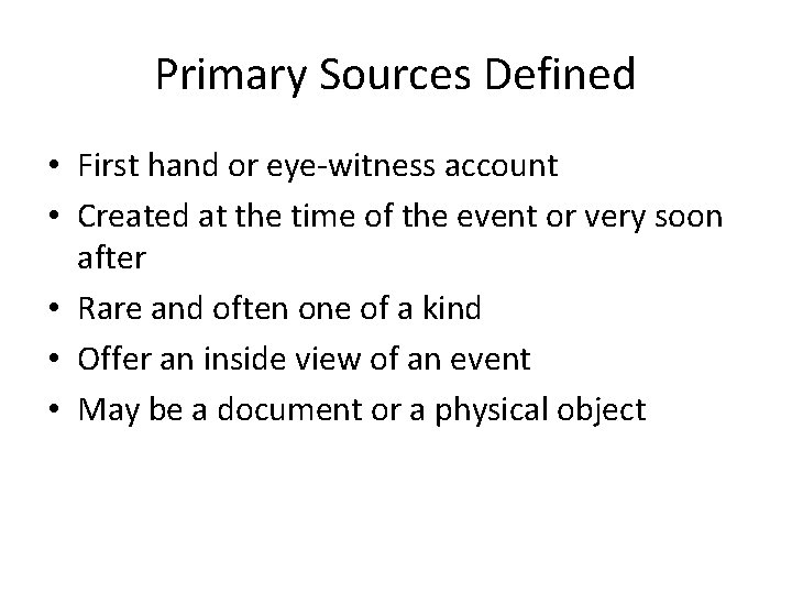 Primary Sources Defined • First hand or eye-witness account • Created at the time