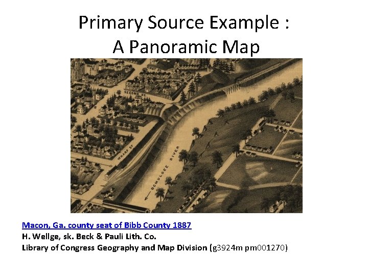 Primary Source Example : A Panoramic Map Macon, Ga. county seat of Bibb County