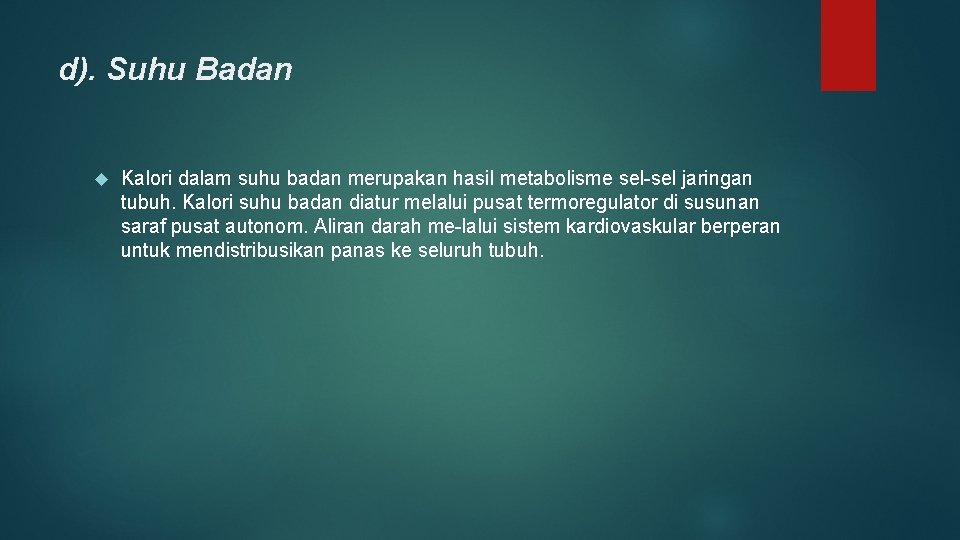 d). Suhu Badan Kalori dalam suhu badan merupakan hasil metabolisme sel jaringan tubuh. Kalori