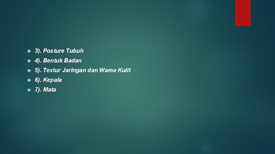  3). Posture Tubuh 4). Bentuk Badan 5). Textur Jaringan dan Wama Kulit 6).