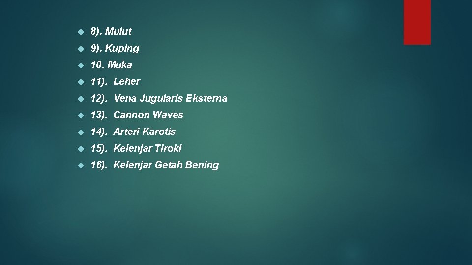  8). Mulut 9). Kuping 10. Muka 11). Leher 12). Vena Jugularis Eksterna 13).