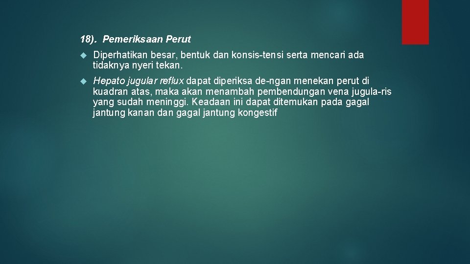 18). Pemeriksaan Perut Diperhatikan besar, bentuk dan konsis tensi serta mencari ada tidaknya nyeri