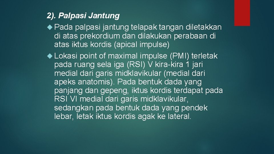 2). Palpasi Jantung Pada palpasi jantung telapak tangan diletakkan di atas prekordium dan dilakukan 2). Palpasi Jantung Pada palpasi jantung telapak tangan diletakkan di atas prekordium dan dilakukan