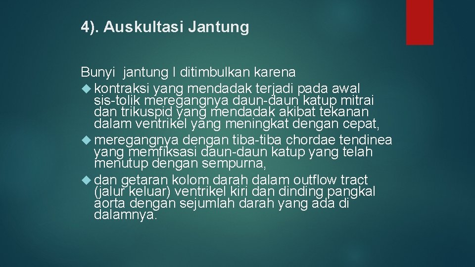 4). Auskultasi Jantung Bunyi jantung I ditimbulkan karena kontraksi yang mendadak terjadi pada awal 4). Auskultasi Jantung Bunyi jantung I ditimbulkan karena kontraksi yang mendadak terjadi pada awal
