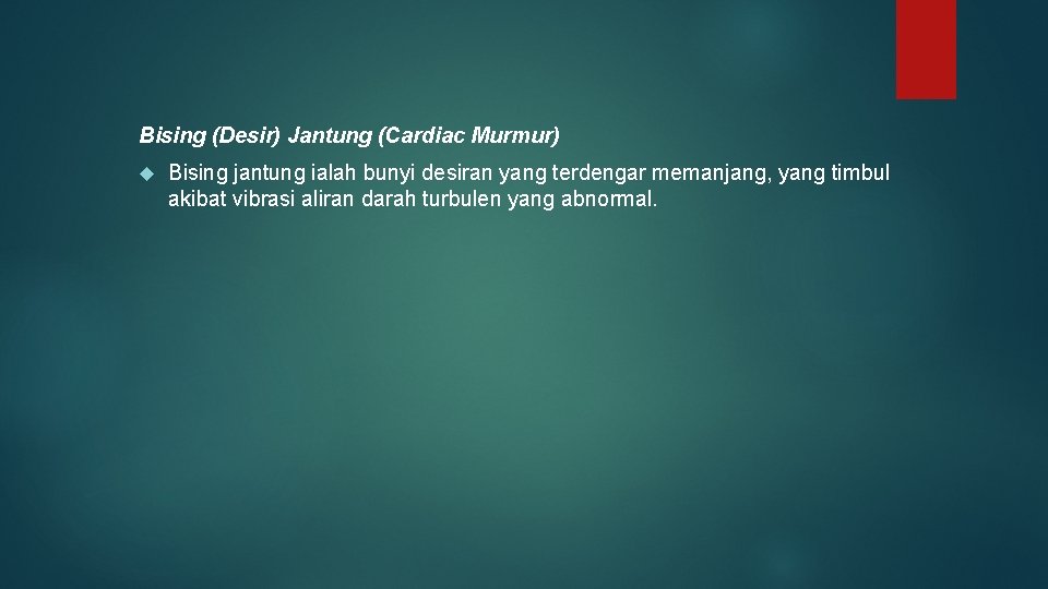 Bising (Desir) Jantung (Cardiac Murmur) Bising jantung ialah bunyi desiran yang terdengar memanjang, yang Bising (Desir) Jantung (Cardiac Murmur) Bising jantung ialah bunyi desiran yang terdengar memanjang, yang