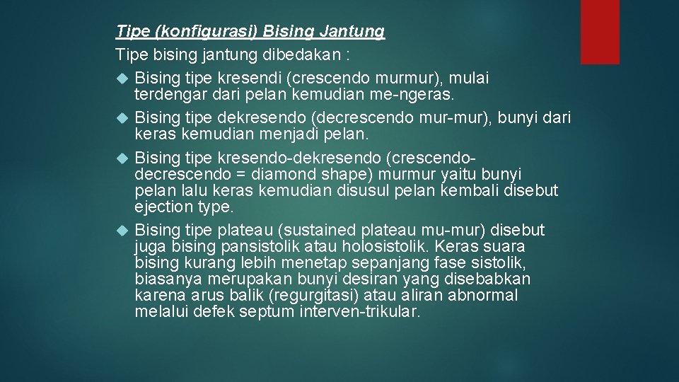 Tipe (konfigurasi) Bising Jantung Tipe bising jantung dibedakan : Bising tipe kresendi (crescendo murmur),