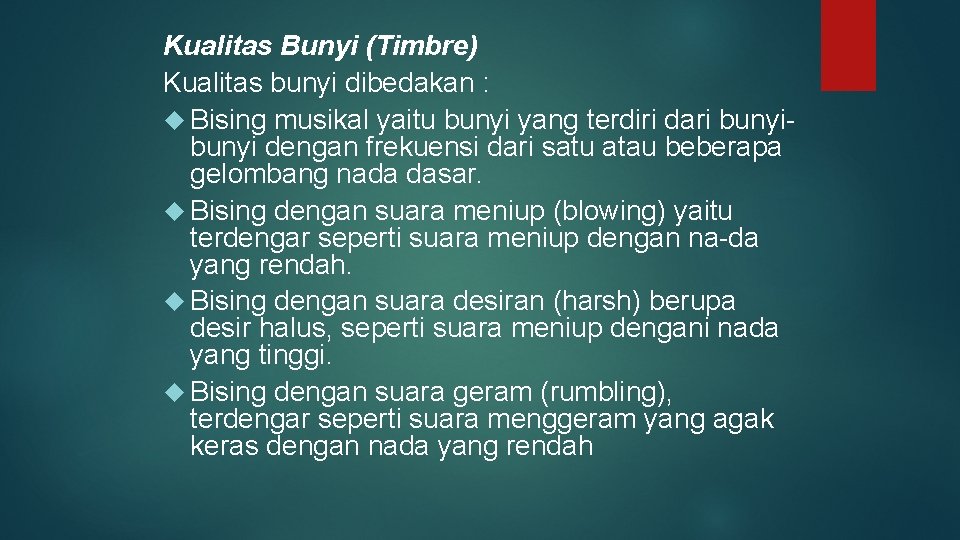 Kualitas Bunyi (Timbre) Kualitas bunyi dibedakan : Bising musikal yaitu bunyi yang terdiri dari Kualitas Bunyi (Timbre) Kualitas bunyi dibedakan : Bising musikal yaitu bunyi yang terdiri dari