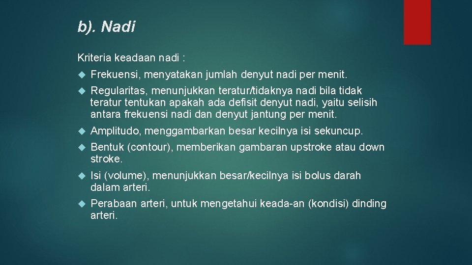 b). Nadi Kriteria keadaan nadi : Frekuensi, menyatakan jumlah denyut nadi per menit. Regularitas,