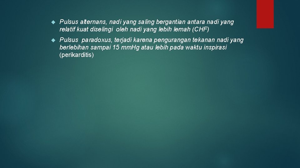  Pulsus alternans, nadi yang saling bergantian antara nadi yang relatif kuat diselingi oleh