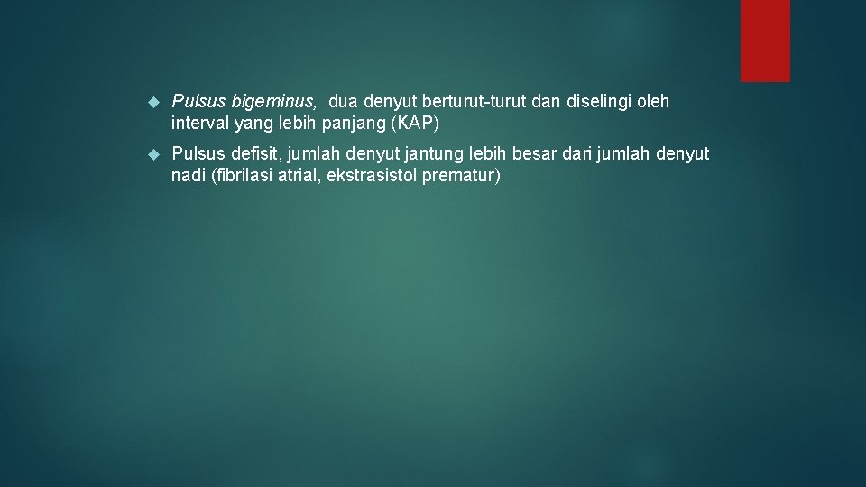 Pulsus bigeminus, dua denyut berturut dan diselingi oleh interval yang lebih panjang (KAP) Pulsus bigeminus, dua denyut berturut dan diselingi oleh interval yang lebih panjang (KAP)