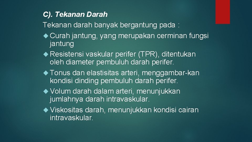 C). Tekanan Darah Tekanan darah banyak bergantung pada : Curah jantung, yang merupakan cerminan