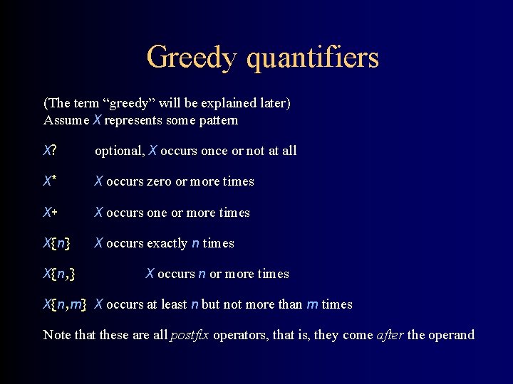 Greedy quantifiers (The term “greedy” will be explained later) Assume X represents some pattern