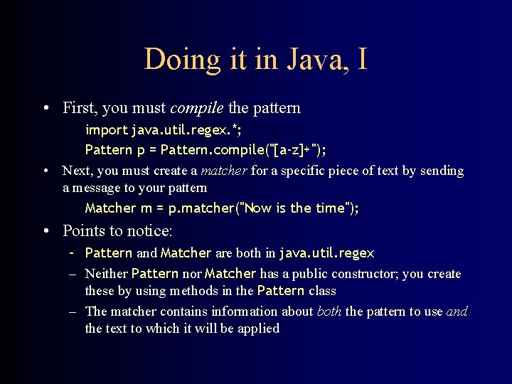 Doing it in Java, I • First, you must compile the pattern import java.