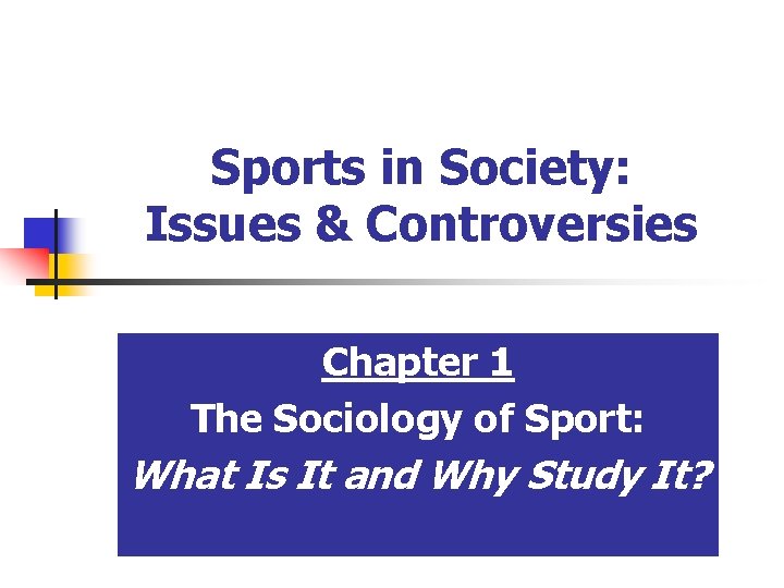 Sports in Society: Issues & Controversies Chapter 1 The Sociology of Sport: What Is Sports in Society: Issues & Controversies Chapter 1 The Sociology of Sport: What Is