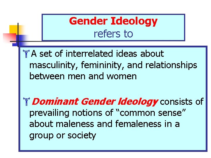 Gender Ideology refers to A set of interrelated ideas about masculinity, femininity, and relationships Gender Ideology refers to A set of interrelated ideas about masculinity, femininity, and relationships
