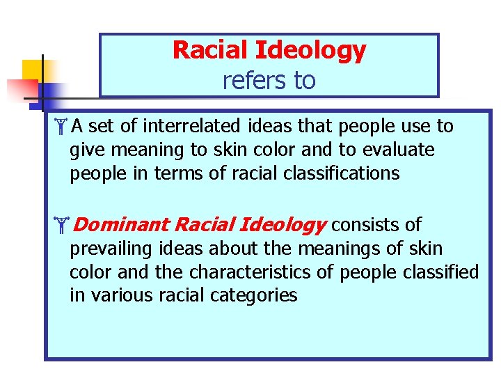 Racial Ideology refers to A set of interrelated ideas that people use to give Racial Ideology refers to A set of interrelated ideas that people use to give