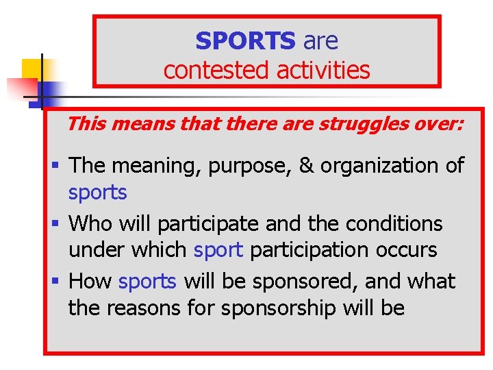 SPORTS are contested activities This means that there are struggles over: § The meaning, SPORTS are contested activities This means that there are struggles over: § The meaning,