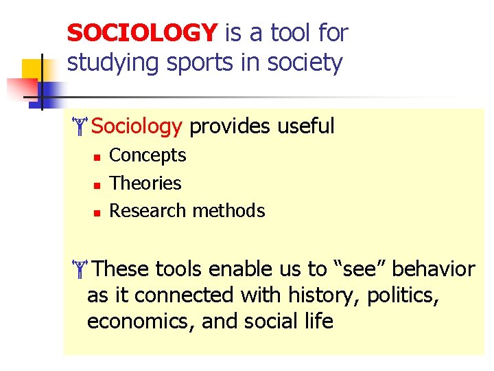 SOCIOLOGY is a tool for studying sports in society Sociology provides useful n n SOCIOLOGY is a tool for studying sports in society Sociology provides useful n n