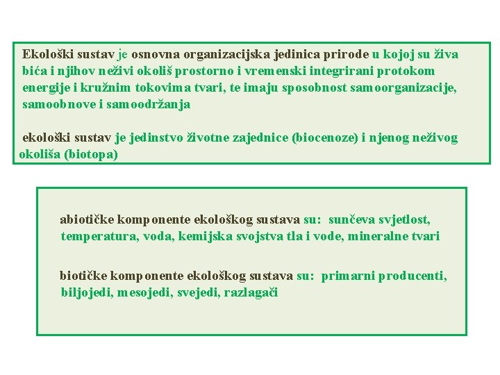 Ekološki sustav je osnovna organizacijska jedinica prirode u kojoj su živa bića i njihov