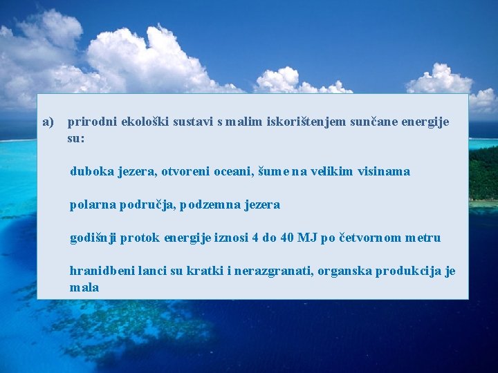 a) prirodni ekološki sustavi s malim iskorištenjem sunčane energije su: duboka jezera, otvoreni oceani,
