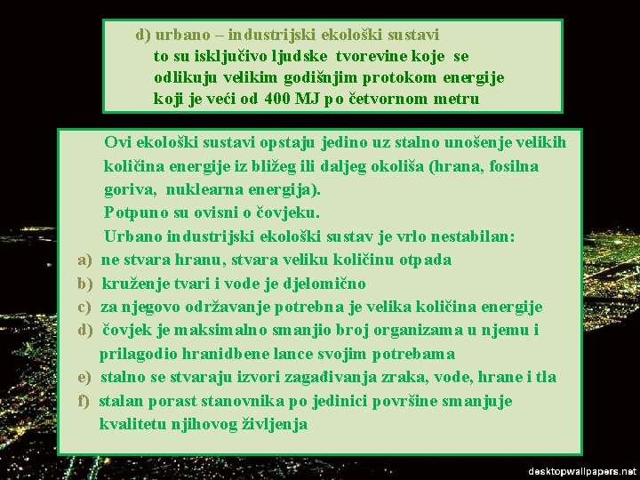 d) urbano – industrijski ekološki sustavi to su isključivo ljudske tvorevine koje se odlikuju