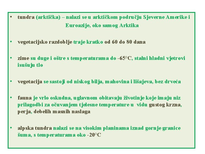  • tundra (arktička) – nalazi se u arktičkom području Sjeverne Amerike i Euroazije,