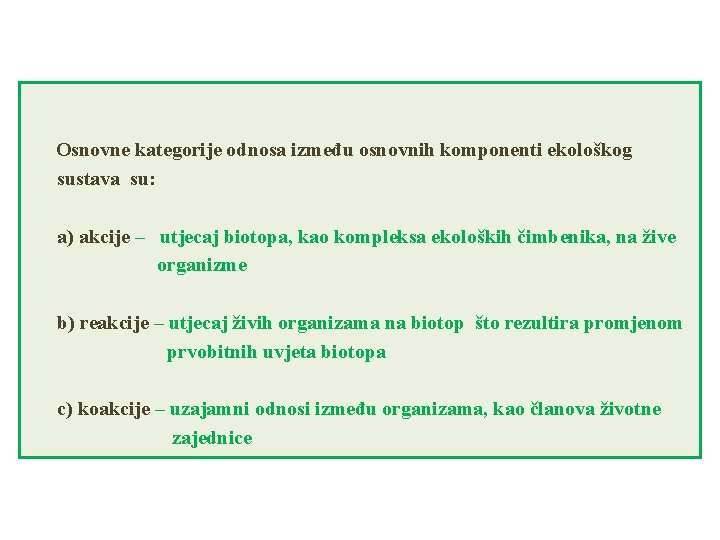 Osnovne kategorije odnosa između osnovnih komponenti ekološkog sustava su: a) akcije – utjecaj biotopa,