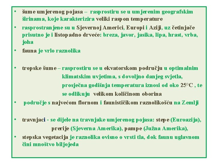  • šume umjerenog pojasa – rasprostiru se u umjerenim geografskim širinama, koje karakterizira
