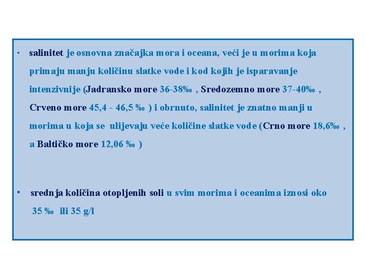  • salinitet je osnovna značajka mora i oceana, veći je u morima koja