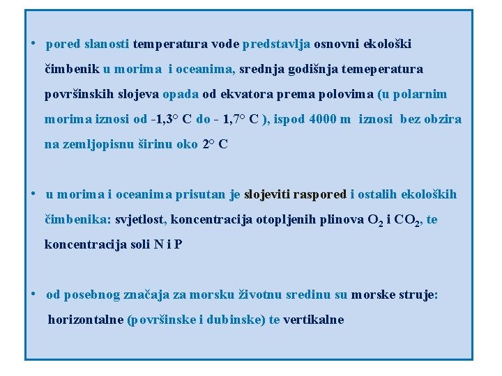  • pored slanosti temperatura vode predstavlja osnovni ekološki čimbenik u morima i oceanima,